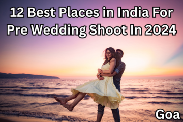 12 Best Places in India For Pre Wedding Shoot In 2024